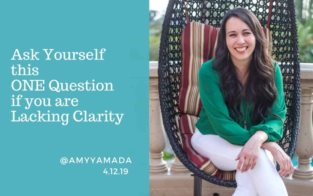 Ask Yourself This ONE Question If You Are Lacking Clarity