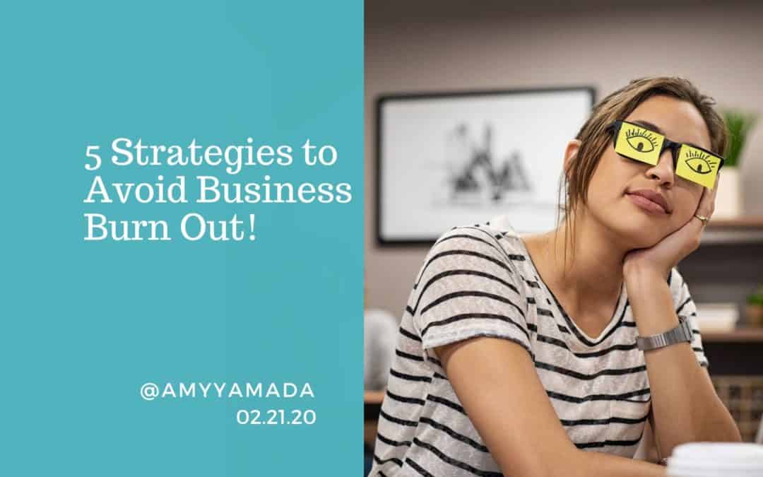 5 Strategies to Avoid Business Burn Out!